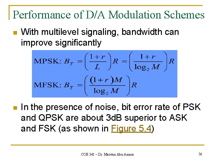 Performance of D/A Modulation Schemes n With multilevel signaling, bandwidth can improve significantly n