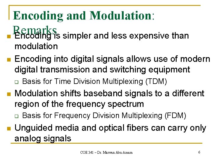 Encoding and Modulation: Remarks n Encoding is simpler and less expensive than n modulation