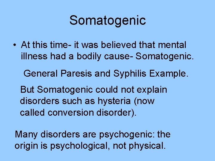 Somatogenic • At this time- it was believed that mental illness had a bodily