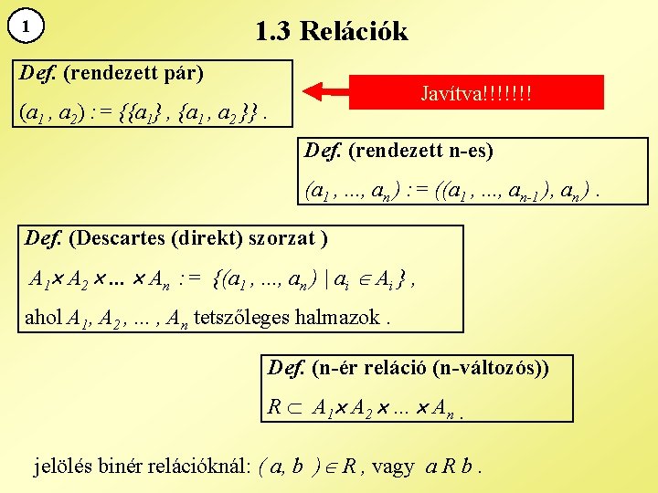 1. 3 Relációk 1 Def. (rendezett pár) Javítva!!!!!!! (a 1 , a 2) :