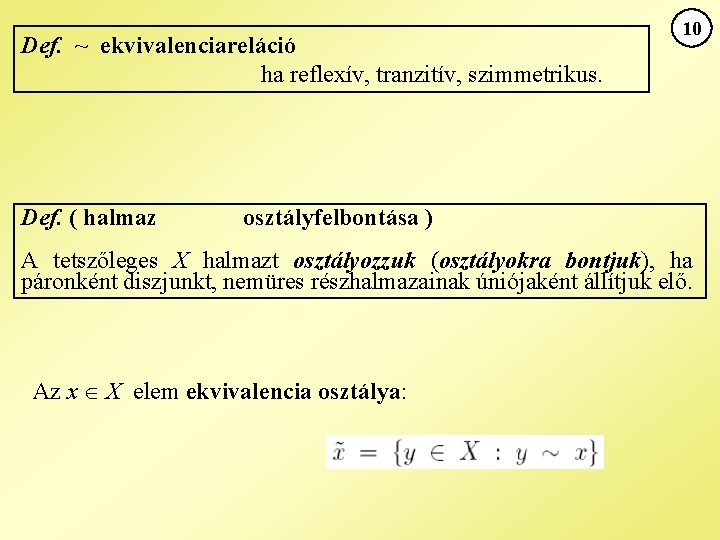 Def. ~ ekvivalenciareláció ha reflexív, tranzitív, szimmetrikus. Def. ( halmaz 10 osztályfelbontása ) A