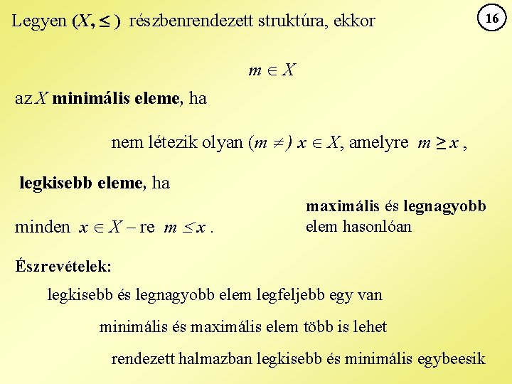 Legyen (X, ) részbenrendezett struktúra, ekkor 16 m X az X minimális eleme, ha