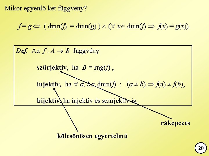 Mikor egyenlő két függvény? f = g ( dmn(f) = dmn(g) ) ( x