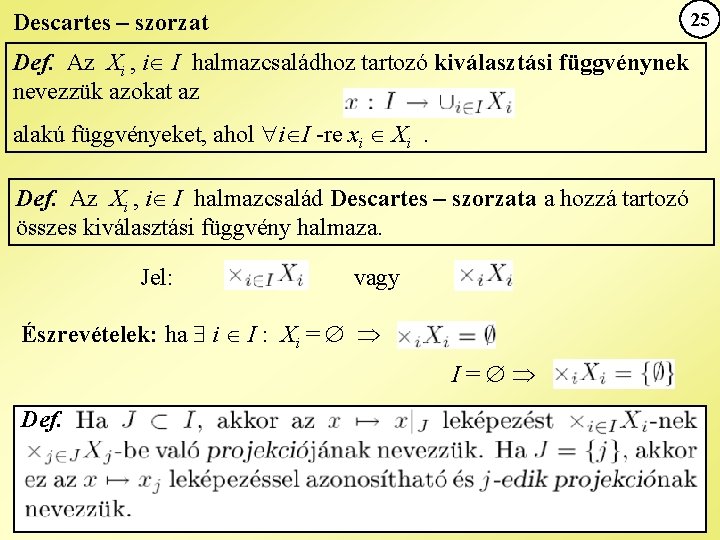 25 Descartes – szorzat Def. Az Xi , i I halmazcsaládhoz tartozó kiválasztási függvénynek