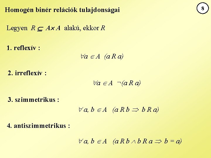 Homogén binér relációk tulajdonságai Legyen R A A alakú, ekkor R 1. reflexív :