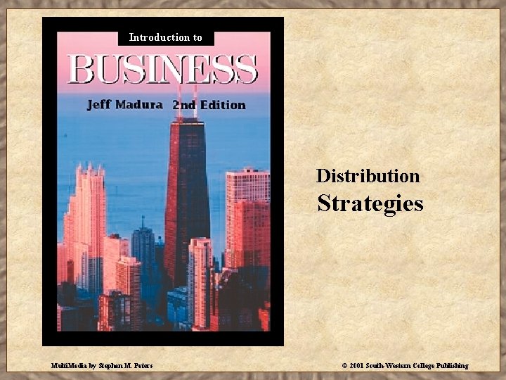 Introduction to Distribution Strategies Multi. Media by Stephen M. Peters © 2001 South-Western College