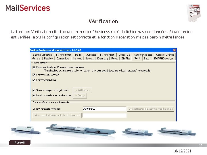 Vérification La fonction Vérification effectue une inspection “business rule” du fichier base de données.