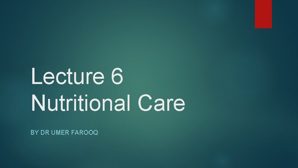 Lecture 6 Nutritional Care BY DR UMER FAROOQ 