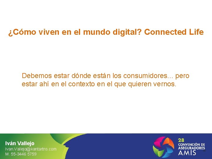 ¿Cómo viven en el mundo digital? Connected Life Debemos estar dónde están los consumidores.