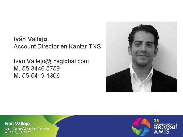 Iván Vallejo Account Director en Kantar TNS Ivan. Vallejo@tnsglobal. com M. 55 -3446 5759
