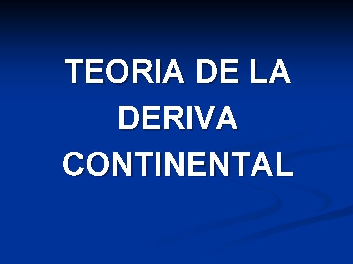 TEORIA DE LA DERIVA CONTINENTAL 