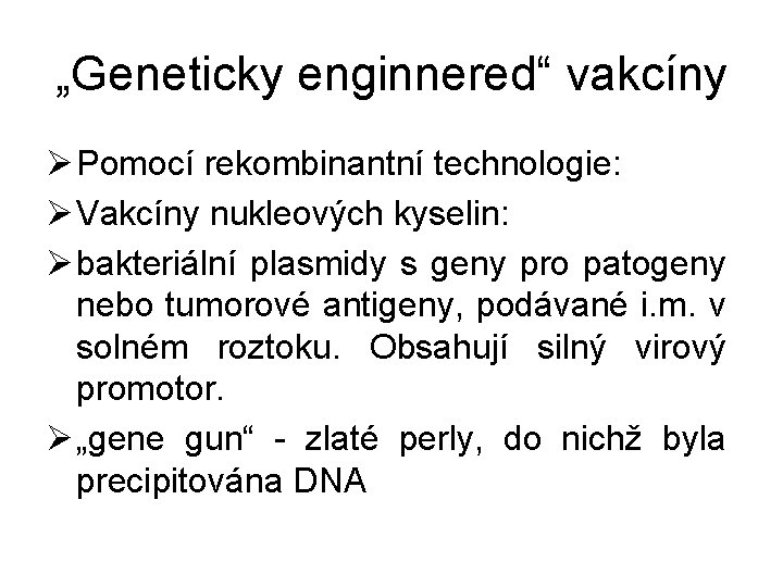 „Geneticky enginnered“ vakcíny Ø Pomocí rekombinantní technologie: Ø Vakcíny nukleových kyselin: Ø bakteriální plasmidy