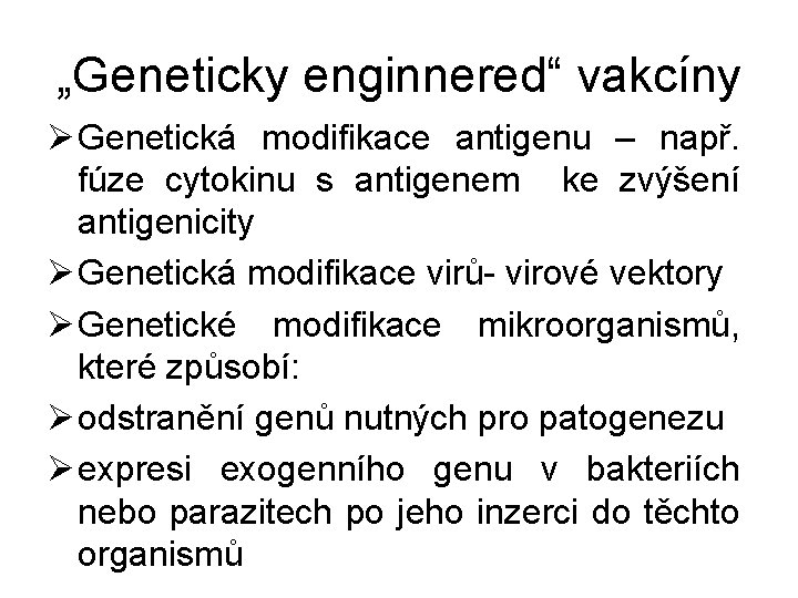 „Geneticky enginnered“ vakcíny Ø Genetická modifikace antigenu – např. fúze cytokinu s antigenem ke