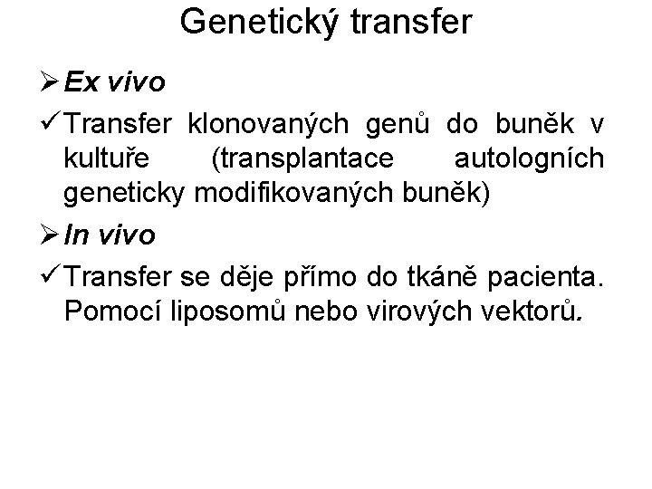 Genetický transfer Ø Ex vivo ü Transfer klonovaných genů do buněk v kultuře (transplantace