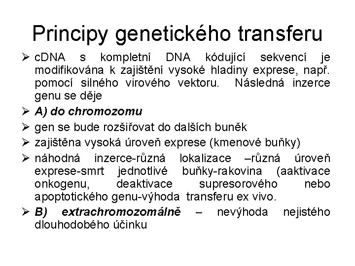 Principy genetického transferu Ø c. DNA s kompletní DNA kódující sekvencí je modifikována k