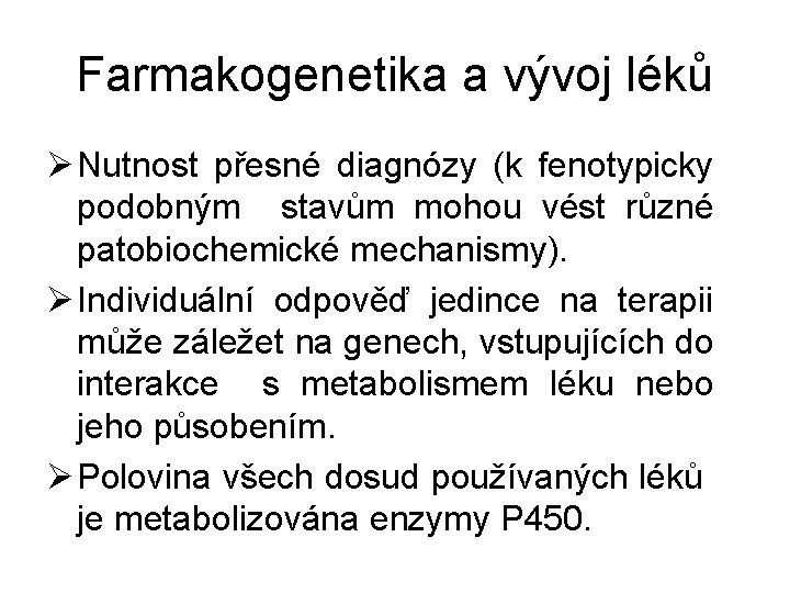 Farmakogenetika a vývoj léků Ø Nutnost přesné diagnózy (k fenotypicky podobným stavům mohou vést