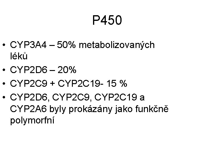 P 450 • CYP 3 A 4 – 50% metabolizovaných léků • CYP 2