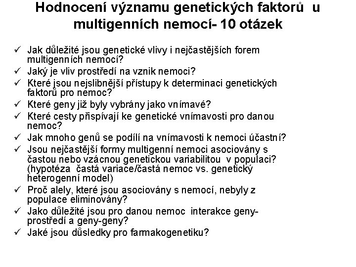 Hodnocení významu genetických faktorů u multigenních nemocí- 10 otázek ü Jak důležité jsou genetické