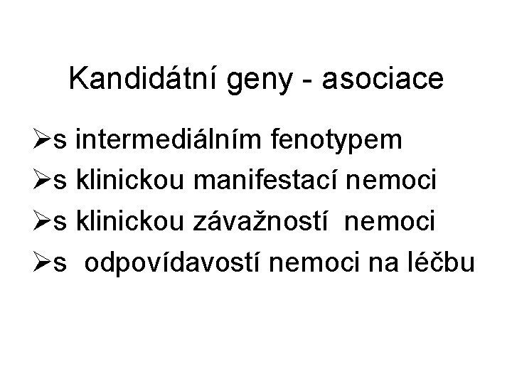 Kandidátní geny - asociace Øs intermediálním fenotypem Øs klinickou manifestací nemoci Øs klinickou závažností