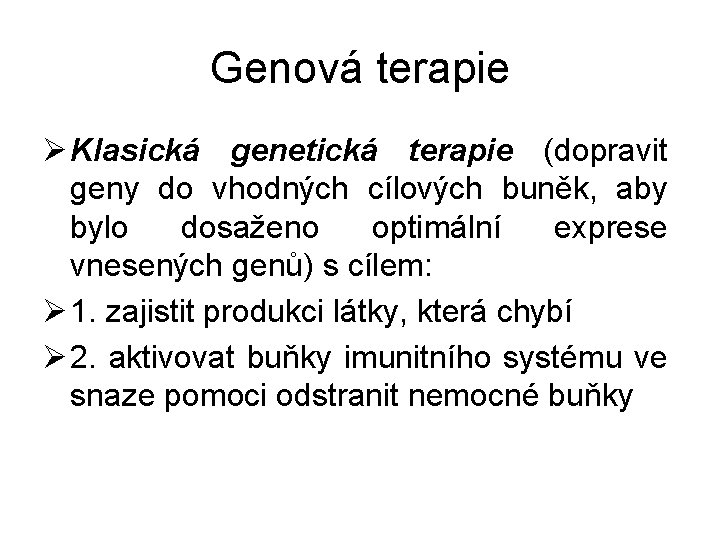 Genová terapie Ø Klasická genetická terapie (dopravit geny do vhodných cílových buněk, aby bylo
