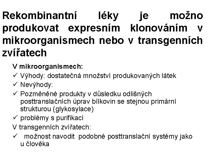 Rekombinantní léky je možno produkovat expresním klonováním v mikroorganismech nebo v transgenních zvířatech V