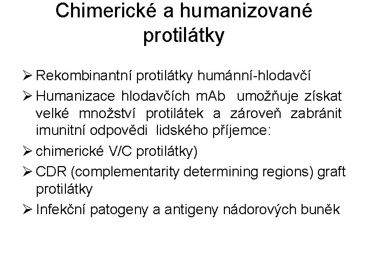 Chimerické a humanizované protilátky Ø Rekombinantní protilátky humánní-hlodavčí Ø Humanizace hlodavčích m. Ab umožňuje