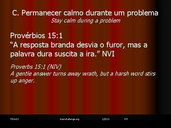 C. Permanecer calmo durante um problema Stay calm during a problem Provérbios 15: 1