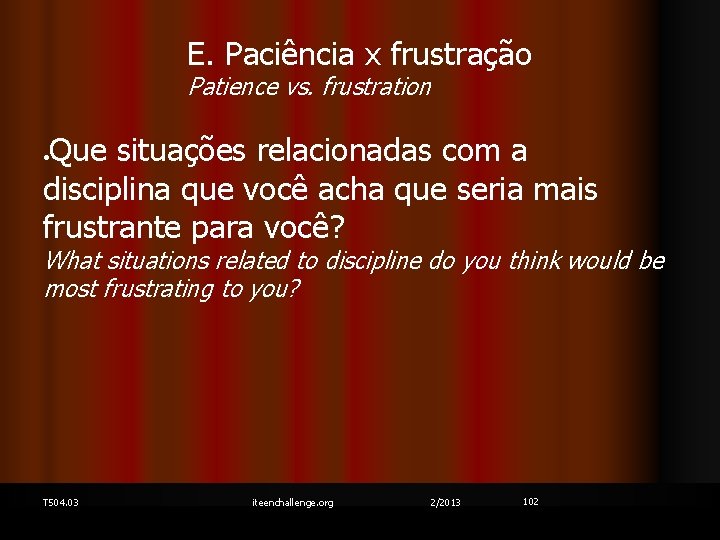 E. Paciência x frustração Patience vs. frustration Que situações relacionadas com a disciplina que