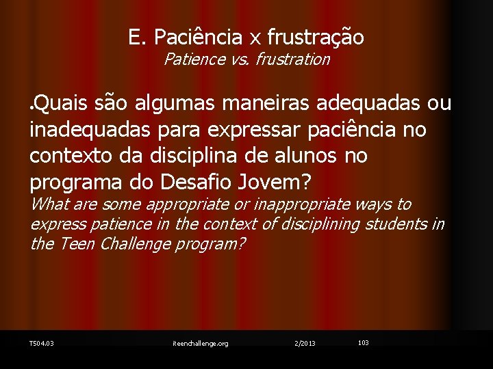 E. Paciência x frustração Patience vs. frustration Quais são algumas maneiras adequadas ou inadequadas