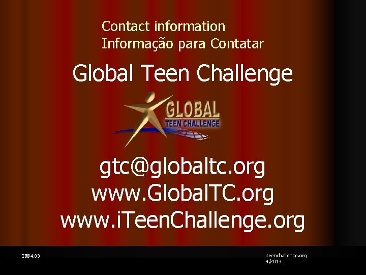 Contact information Informação para Contatar Global Teen Challenge gtc@globaltc. org www. Global. TC. org