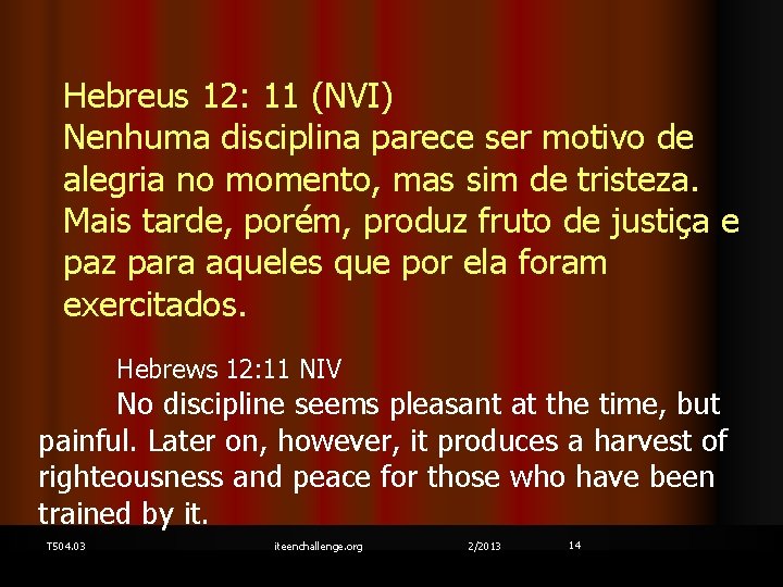 Hebreus 12: 11 (NVI) Nenhuma disciplina parece ser motivo de alegria no momento, mas