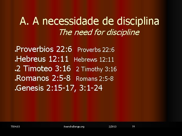 A. A necessidade de disciplina The need for discipline Proverbios 22: 6 Proverbs 22: