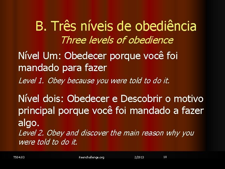 B. Três níveis de obediência Three levels of obedience Nível Um: Obedecer porque você