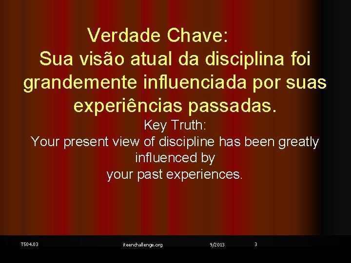 Verdade Chave: Sua visão atual da disciplina foi grandemente influenciada por suas experiências passadas.