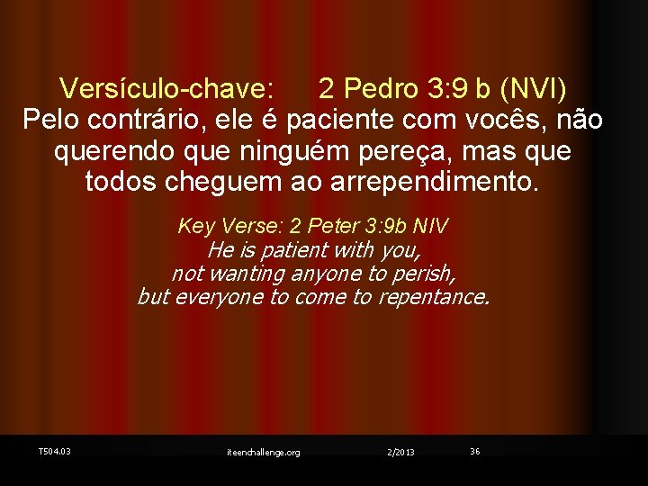 Versículo-chave: 2 Pedro 3: 9 b (NVI) Pelo contrário, ele é paciente com vocês,