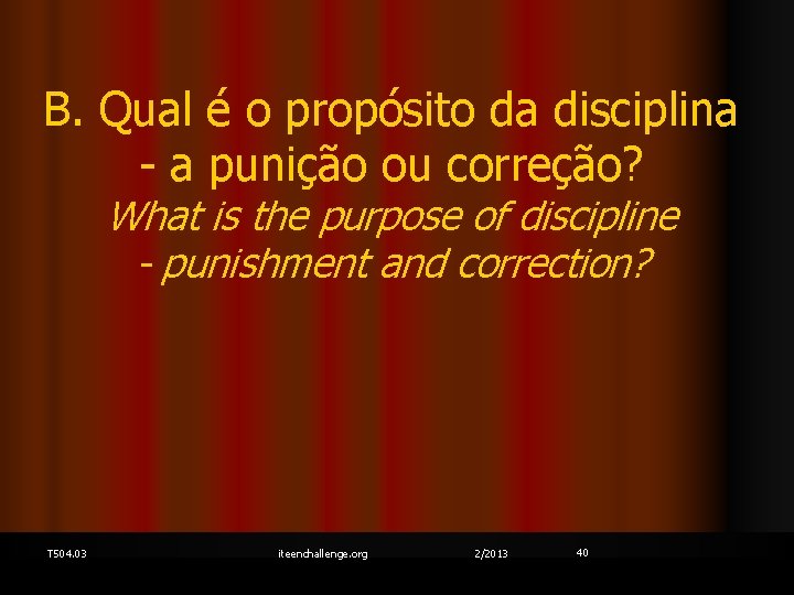 B. Qual é o propósito da disciplina - a punição ou correção? What is