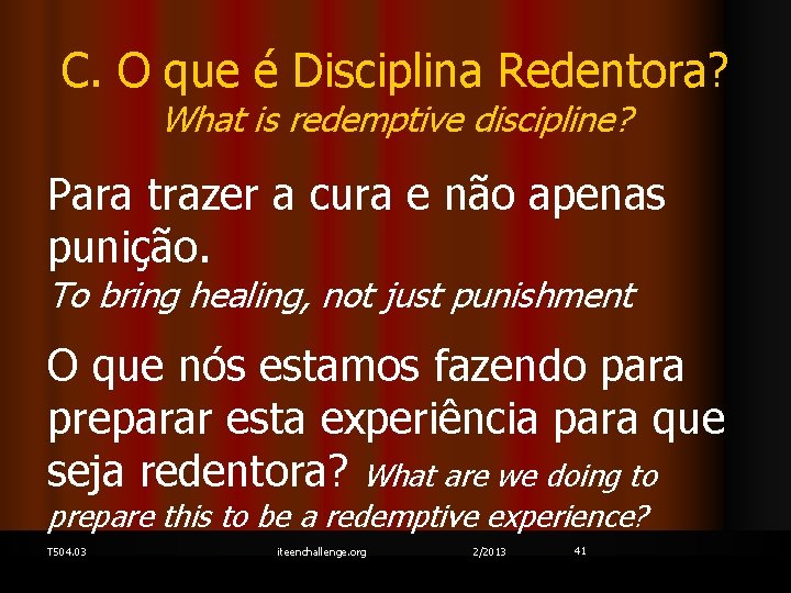C. O que é Disciplina Redentora? What is redemptive discipline? Para trazer a cura
