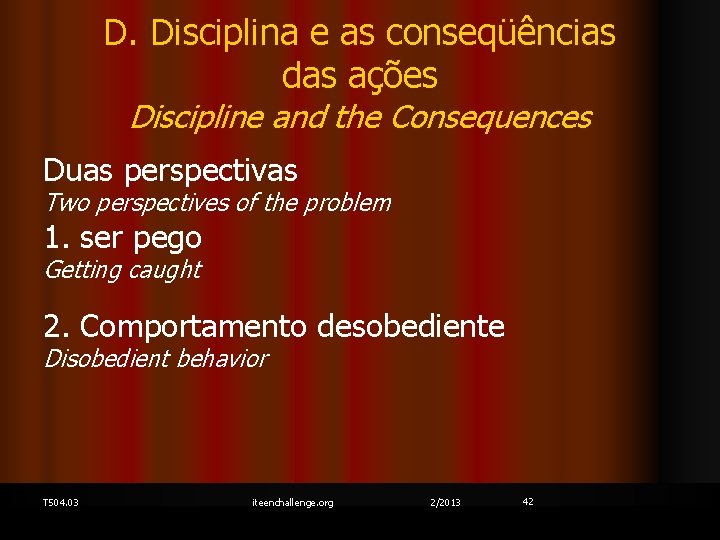 D. Disciplina e as conseqüências das ações Discipline and the Consequences Duas perspectivas Two