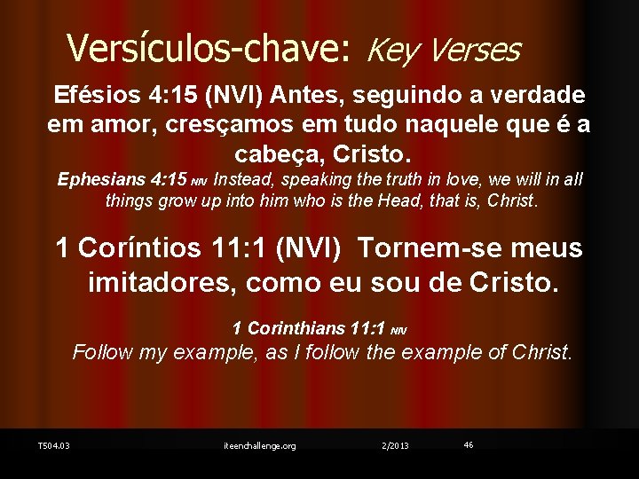 Versículos-chave: Key Verses Efésios 4: 15 (NVI) Antes, seguindo a verdade em amor, cresçamos