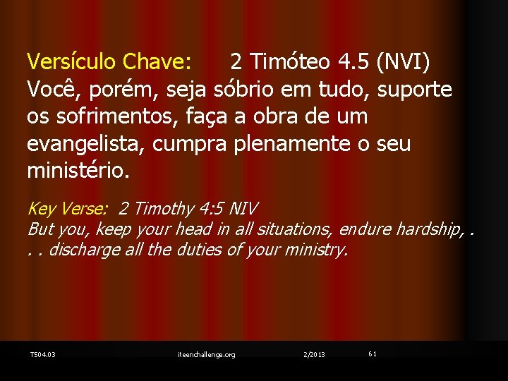 Versículo Chave: 2 Timóteo 4. 5 (NVI) Você, porém, seja sóbrio em tudo, suporte
