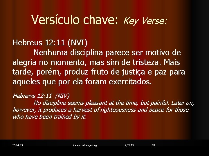 Versículo chave: Key Verse: Hebreus 12: 11 (NVI) Nenhuma disciplina parece ser motivo de