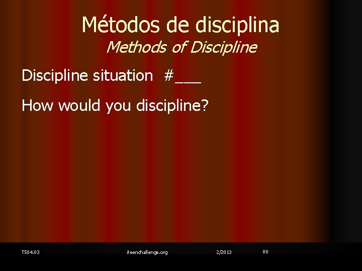 Métodos de disciplina Methods of Discipline situation #___ How would you discipline? T 504.