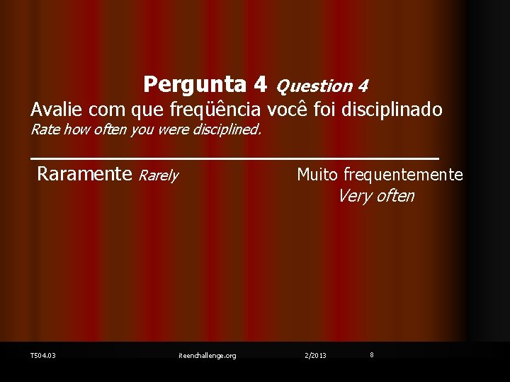 Pergunta 4 Question 4 Avalie com que freqüência você foi disciplinado Rate how often