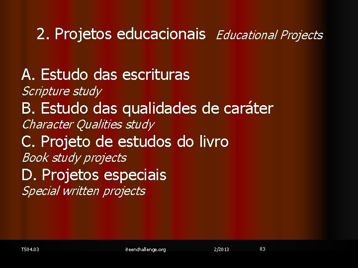 2. Projetos educacionais Educational Projects A. Estudo das escrituras Scripture study B. Estudo das