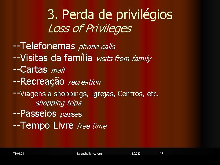 3. Perda de privilégios Loss of Privileges --Telefonemas phone calls --Visitas da família visits