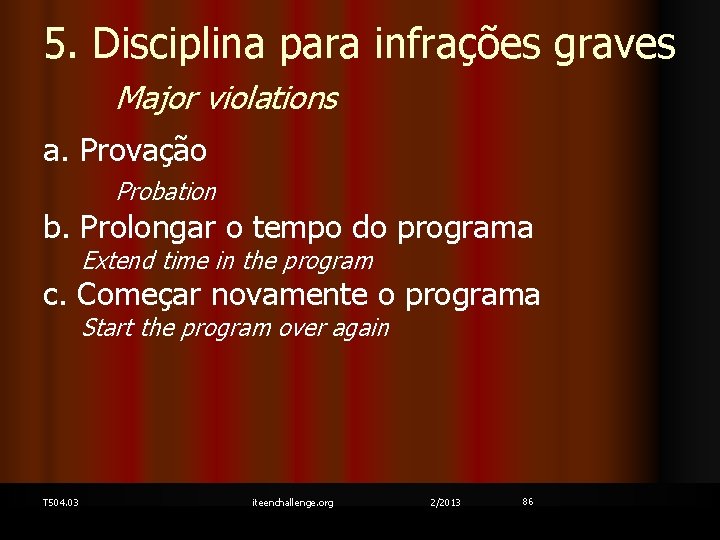 5. Disciplina para infrações graves Major violations a. Provação Probation b. Prolongar o tempo