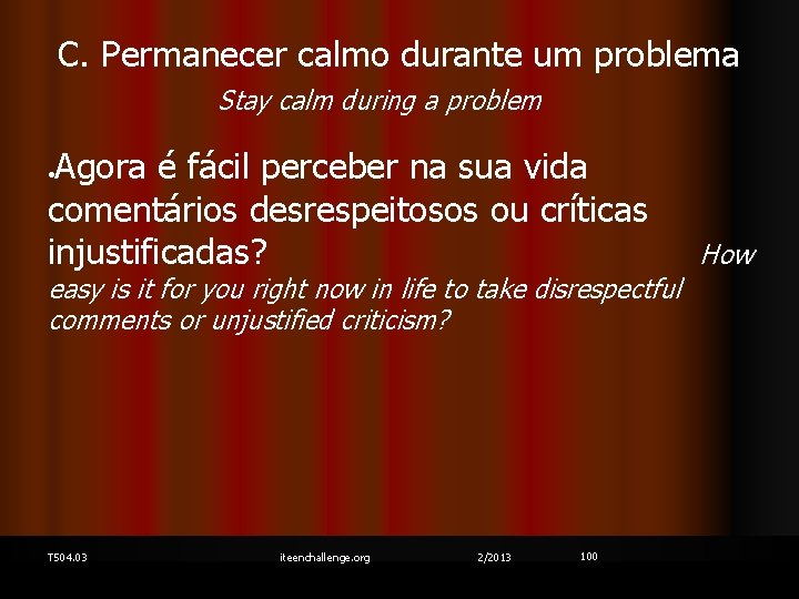 C. Permanecer calmo durante um problema Stay calm during a problem Agora é fácil