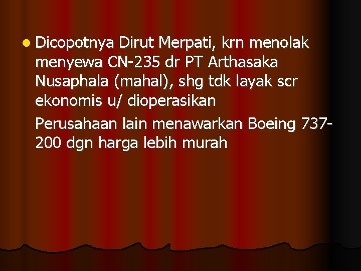 l Dicopotnya Dirut Merpati, krn menolak menyewa CN-235 dr PT Arthasaka Nusaphala (mahal), shg