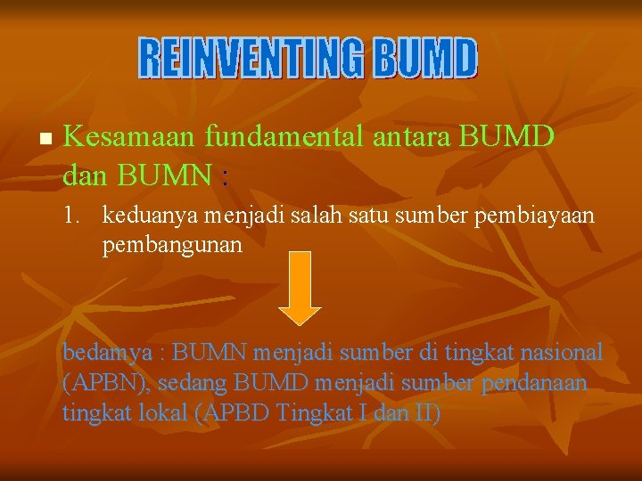 n Kesamaan fundamental antara BUMD dan BUMN : 1. keduanya menjadi salah satu sumber