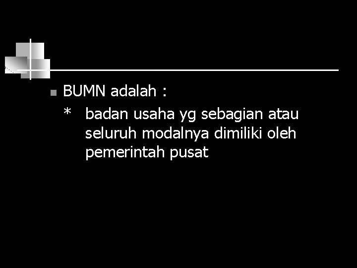 n BUMN adalah : * badan usaha yg sebagian atau seluruh modalnya dimiliki oleh